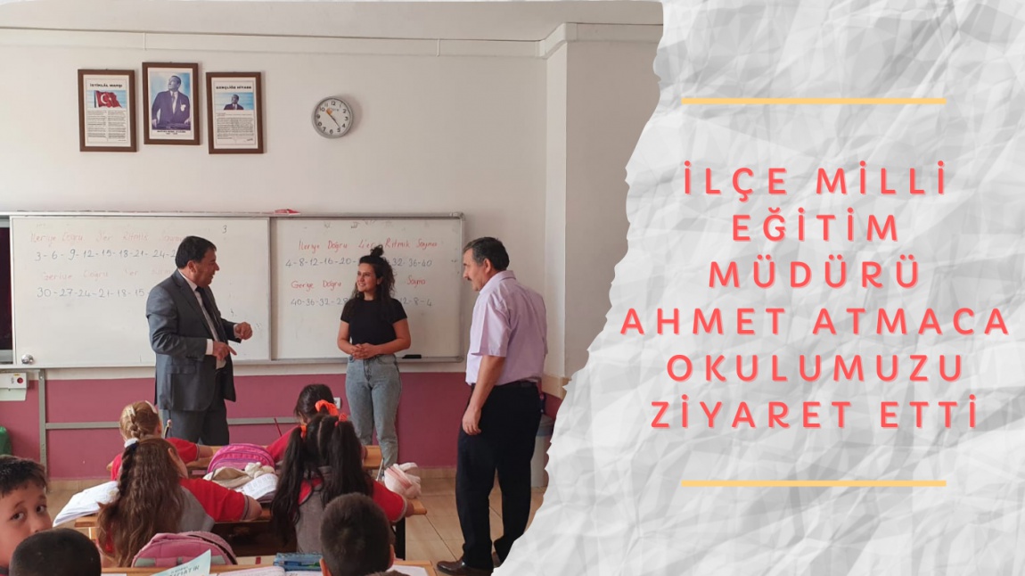 İlçe Milli Eğitim Müdürü Ahmet Atmaca Okulumuzu Ziyaret Etti